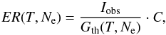 \begin{equation} ER(T,N_\textrm{e}) = \frac{I_\textrm{obs}}{G_\textrm{th}(T,N_\textrm{e})} \cdot C, \label{eq:ratio} \end{equation}