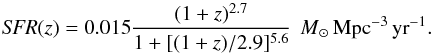 \begin{equation} {\it SFR}(z)=0.015 {(1+z)^{2.7} \over 1+[(1+z)/2.9]^{5.6}} \,\msun \, {\rm Mpc}^{-3}\, {\rm yr}^{-1}. \label{sfr} \end{equation}
