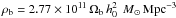 \hbox{$\rho_{\rm b}=2.77 \times 10^{11} \,\Omega_{\rm b}\,h_0^2\,\msun\,{\rm Mpc}^{-3}$}