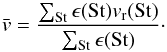 \appendix \setcounter{section}{1} \begin{equation} \label{mwvel} \bar{v} = \frac{\sum_{\rm St} \epsilon({\rm St}) v_{\rm r}({\rm St})}{\sum_{\rm St} \epsilon({\rm St})}\cdot \end{equation}