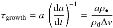 \begin{equation} \label{tgrowth} \tau_{\rm growth} = a~\left(\frac{{\rm d}a}{{\rm d}t}\right)^{-1} = \frac{a\rho_{\bullet}}{\rho_{\rm{d}} \Delta v} \end{equation}