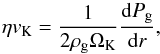\begin{equation} \label{etavk} \eta v_{\rm{K}} = \frac{1}{2\rho_{\rm{g}}\Omega_{\rm{K}}} \frac{{\rm d}P_{\rm{g}}}{{\rm d}r}, \end{equation}