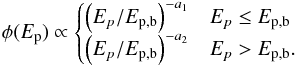 \begin{equation} \phi(E_{\rm p}) \propto \begin{cases} \left({E_{p}}/{E_{\rm p,b}}\right)^{-a_1} & E_{p} \leq E_{\rm p,b} \\ \left({E_{p}}/{E_{\rm p,b}}\right)^{-a_2} & E_{p}> E_{\rm p,b}. \end{cases} \label{lf} \end{equation}