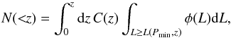 \begin{equation} N(<\!\!z)=\int_{0}^{z}{\rm d}z\,C(z)\int_{L \ge L(P_{\rm min},z)}\phi(L){\rm d}L , \end{equation}