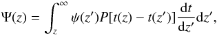 \begin{equation} \Psi(z) = \int_{z}^{\infty} \psi(z')P[t(z)-t(z')]\frac{{\rm d}t}{{\rm d}z'}{\rm d}z'\label{eq:retarded} , \end{equation}