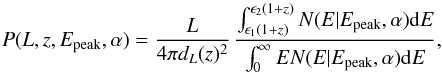 \begin{equation} P(L,z,E_{\rm peak},\alpha)=\frac{L}{4\pi d_{L}(z)^2}\, \frac{ \int_{\epsilon_{1}(1+z)}^{\epsilon_{2}(1+z)} N(E|E_{\rm peak},\alpha){\rm d}E}{\int_{0}^{\infty}EN(E|E_{\rm peak},\alpha){\rm d}E} , \end{equation}