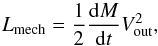 \begin{equation} L_\mathrm{mech}=\frac{1}{2}\frac{{\rm d}M}{{\rm d}t}V_\mathrm{out}^2, \end{equation}