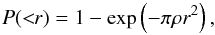 \begin{equation} \label{eq:prob} P(<\!\!r)=1-\exp\left(-\pi\rho r^2\right), \end{equation}