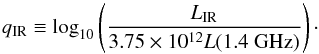 \begin{equation} \label{eq:q} q_\mathrm{IR}\equiv \log_{10}\left(\frac{L_\mathrm{IR}}{3.75 \times 10^{12} L(1.4~\mathrm{GHz}) } \right)\cdot \end{equation}