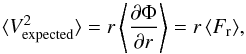 \begin{equation} \langle V_{\rm expected}^{2}\rangle=r\left\langle\frac{\partial \Phi}{\partial r}\right\rangle = r \left\langle F_{\rm r}\right\rangle\!, \end{equation}
