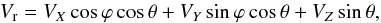 \begin{equation} V_{\rm r} = V_{X}\cos \varphi \cos \theta + V_{Y}\sin \varphi \cos \theta + V_{Z}\sin \theta, \end{equation}