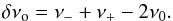 \begin{equation} \delta\nu_{\rm o} = \nu_- + \nu_+ - 2 \nu_0. \end{equation}