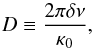 \begin{equation} D \equiv \frac{2\pi\delta\nu}{\kappa_0}, \end{equation}