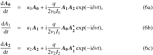 % subequation 3396 0 \begin{eqnarray} \frac{{\rm d}\vec{A_0}}{{\rm d}t} & =& \kappa_0\vec{A_0} + {\rm i}\frac{q}{2\nu_0 I_0}\vec{A_1A_2}\exp(-{\rm i}\delta\nu{}t), \label{seq61} \\[3mm] \frac{{{\rm d}A_1}}{{\rm d}t} & =& \kappa_1\vec{A_1} + {\rm i}\frac{q}{2\nu_1 I_1}\vec{A_0A_2^*}\exp(-{\rm i}\delta\nu{}t), \label{seq62} \\[3mm] \frac{{\rm d}\vec{A_2}}{{\rm d}t} & = &\kappa_2\vec{A_2} + {\rm i}\frac{q}{2\nu_2 I_2}\vec{A_0A_1^*}\exp(-{\rm i}\delta\nu{}t). \label{seq63} \end{eqnarray}