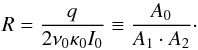 \begin{equation} R = \frac{q}{2\nu_0\kappa_0I_0} \equiv \frac{A_0}{A_1\cdot{}A_2}\cdot\label{nonratio} \end{equation}