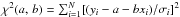 \hbox{$\chi^2(a,\,b) = \sum_{i=1}^N [(y_i - a -bx_i)/\sigma_i]^2$}