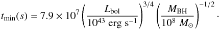 \begin{equation} \centering t_{\rm min}(s) = 7.9 \times 10^{7} \left(\frac{L_{\rm bol}}{10^{43}\;\ergsec}\right)^{3/4} \left(\frac{M_{\rm BH}}{10^{8}\;\Msun}\right)^{-1/2}\cdot \label{eq:vartm} \end{equation}
