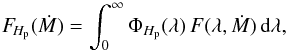 \begin{equation} F\!_{\hp}(\dot M)=\int_0^{\infty}\Phi_{\hp}(\lambda) \, F(\lambda,\dot M) \, \text{d}\lambda, \end{equation}