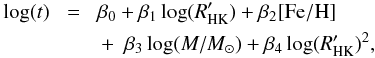 \begin{eqnarray} \label{eq:mod_crom_comp} \log(t)\!& =&\! \beta_0 + \beta_1\log(R^\prime_{\rm HK}) + \beta_2{\rm [Fe/H]}\notag\\ && +~~ \beta_3\log(M/M_\odot) + \beta_4\log(R^\prime_{\rm HK})^2, \end{eqnarray}