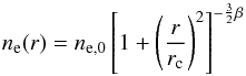 \begin{equation} n_{\rm e}(r)=n_{\rm e,0}\left[1+ \left( \frac{r}{r_{\rm c}} \right )^2 \right ]^{-\frac{3}{2}\beta} \end{equation}