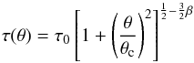 \begin{equation} \tau(\theta)=\tau_0 \left [1+\left(\frac{\theta}{\theta_{\rm c}}\right)^2\right]^{\frac{1}{2}-\frac{3}{2}\beta} \label{tau_profile} \end{equation}