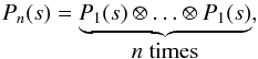 \begin{equation} P_n(s)=\underbrace{P_1(s) \otimes \ldots \otimes P_1(s)}_{ \mbox{{\it n} times}}, \label{eq.pns} \end{equation}