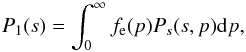 \begin{equation} P_1(s)=\int_0^\infty f_{\rm e}(p) P_s(s,p) {\rm d}p, \label{eq.p1s} \end{equation}