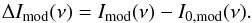 \begin{equation} \Delta I_{\rm mod}(\nu)=I_{\rm mod}(\nu) - I_{\rm 0,mod}(\nu). \label{eq.Deltaxmod} \end{equation}
