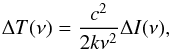 \begin{equation} \Delta T (\nu)= \frac{c^2}{2k \nu^2} \Delta I(\nu), \label{brigthness.sze} \end{equation}