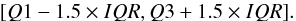 \begin{equation} [Q1-1.5 \times IQR,Q3+1.5 \times IQR] . \end{equation}