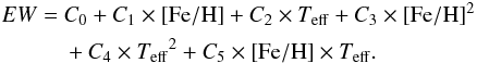 \begin{eqnarray} \label{eq:metal} \begin{split} EW =\ & C_0 + C_1 \times {\rm [Fe/H]} + C_2 \times \teff + C_3 \times {\rm [Fe/H]}^{2} \\ & + C_4 \times \teff^{2} +C_5 \times {\rm [Fe/H]} \times \teff. \end{split} \end{eqnarray}