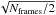 \hbox{$\sqrt{N_{\ml{frames}}/2}$}
