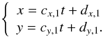 \appendix \setcounter{section}{1} \begin{equation} \left\{ \begin{array}{ll} x = c_{x,1} t + d_{x,1}\\ y = c_{y,1} t + d_{y,1}. \end{array}\right. \end{equation}