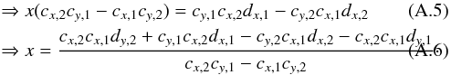 \appendix \setcounter{section}{1} \begin{eqnarray} &&\Rightarrow x(c_{x,2} c_{y,1} - c_{x,1} c_{y,2}) = c_{y,1} c_{x,2} d_{x,1} - c_{y,2} c_{x,1} d_{x,2}\\ &&\Rightarrow x = \frac{c_{x,2} c_{x,1} d_{y,2} + c_{y,1} c_{x,2} d_{x,1} - c_{y,2} c_{x,1} d_{x,2} - c_{x,2} c_{x,1} d_{y,1}}{c_{x,2} c_{y,1} - c_{x,1} c_{y,2}} \cdot \end{eqnarray}