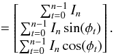 \appendix \setcounter{section}{2} \begin{equation} \centering \:\:\:\:\:\:\:\:\:\:\:\:\:\:\:\:\:\:\:\:\:\:\:\:\:\:\:\:\:\:\:\:\:\:\:\:= \begin{bmatrix} \sum_{t=0}^{n-1} I_n\\ \sum_{t=0}^{n-1} I_n \sin(\phi_t) \\ \sum_{t=0}^{n-1} I_n \cos(\phi_t) \end{bmatrix} . \end{equation}
