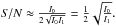 \hbox{${\it S/N} \approx \frac{I_0}{2\sqrt{I_0I_1}} = \frac{1}{2}\sqrt{\frac{I_0}{I_1}}.$}