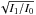 \hbox{$\sqrt{I_1/I_0}$}