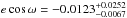 \hbox{$e\cos{\omega}=-0.0123^{+0.0252}_{-0.0067}$}