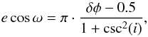\begin{equation} e\cos{\omega} = \pi \cdot \dfrac {\delta \phi - 0.5} {1 + \csc^{2}(i)}, \end{equation}