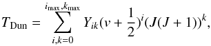 \begin{equation} T_{\rm Dun} = \sum_{i,k=0}^{i_{\rm max},k_{\rm max}} Y_{ik}(v+\frac{1}{2})^i(J(J+1))^k, \label{eq:dunham_like} \end{equation}