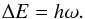 \begin{equation} \Delta E = h\omega. \label{eq:vib-en-sep} \end{equation}