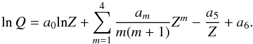 \begin{equation} {\rm ln} \,Q = a_0 {\rm ln} Z + \sum^4_{m=1} \frac{a_m}{m(m+1)}Z^m-\frac{a_5}{Z}+a_6. \end{equation}