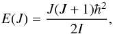 \begin{equation} E(J) = \frac{J(J+1)\hbar^2}{2I}, \end{equation}