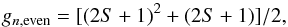 \begin{equation} g_{n,{\rm even}}=[(2S+1)^2+(2S+1)]/2, \label{eq:spin} \end{equation}