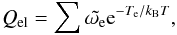 \begin{equation} Q_{\rm el} = \sum\tilde{\omega_{\rm e}} {\rm e}^{-T_{\rm e}/k_{\rm B}T}, \end{equation}