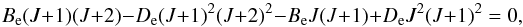 \begin{equation} B_{\rm e}(J+1)(J+2)-D_{\rm e}(J+1)^2(J+2)^2-B_{\rm e}J(J+1)+D_{\rm e}J^2(J+1)^2=0, \end{equation}