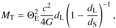 \begin{equation} M_{\rm T} = \Theta_{\rm E}^2 \frac{c^{2}}{4G} d_{\rm L}\left(1-\frac{d_{\rm L}}{d_{\rm S}}\right)^{-1} , \label{MRrelation} \end{equation}