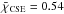 \hbox{$\bar{\chi}_\textrm{CSE} = 0.54$}