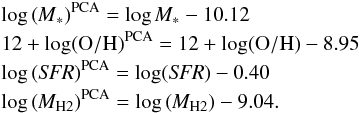 \begin{eqnarray*} && \log {\rm ({\it M}_*)^{PCA}}= \log {{\it M}_*} - 10.12\\ &&{\rm 12+log(O/H)^{PCA}}= {\rm 12+log(O/H)} - 8.95\\ &&\log {\rm ({\it SFR})^{PCA}}= \log ({\rm {\it SFR}}) - 0.40\\ &&\log {\rm ({\it M}_{H2})^{PCA}}= \log {\rm ({\it M}_{H2})} - 9.04. \end{eqnarray*}
