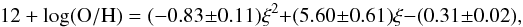 \begin{equation} {\rm 12+log(O/H)} = (-0.83 \pm 0.11){\rm \xi^2} + (5.60 \pm 0.61) {\rm \xi} - (0.31 \pm 0.02), \end{equation}